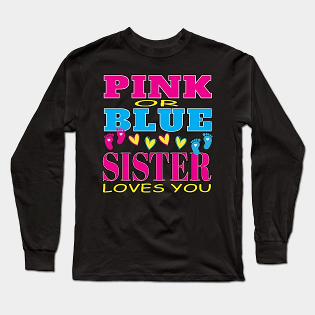 Pink or Blue Sister Loves You Pregnancy Baby Shower Gender Reveal Long Sleeve T-Shirt by Envision Styles